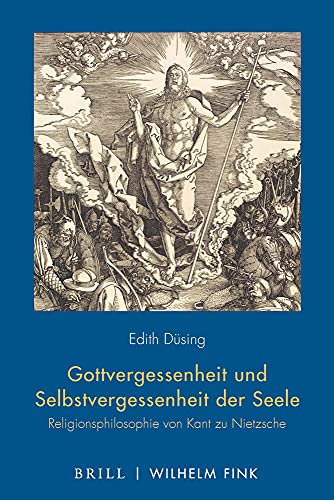 Gottvergessenheit und Selbstvergessenheit der Seele: Religionsphilosophie von Kant zu Nietzsche